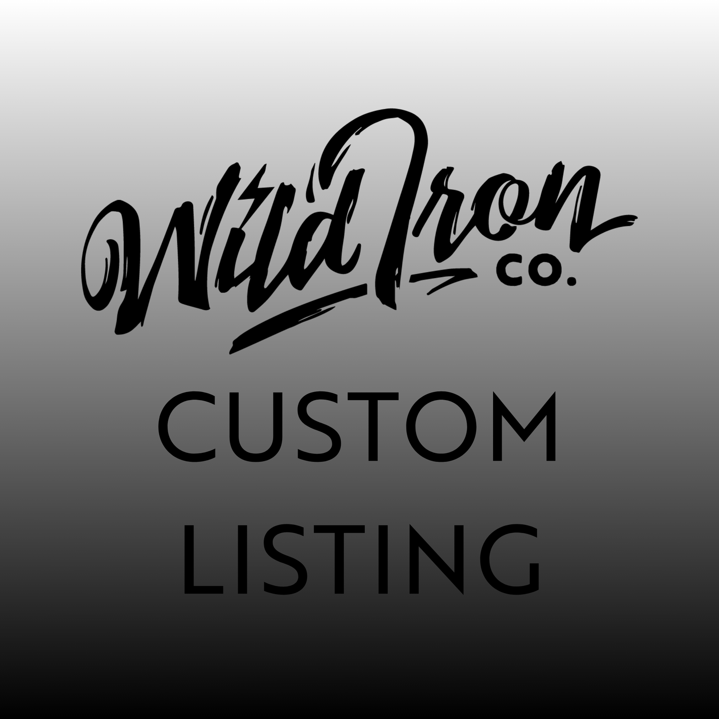 Wild Iron Custom Listing